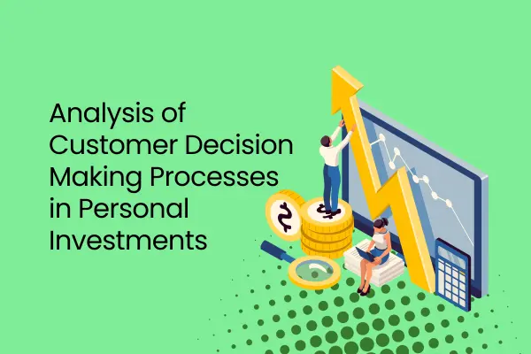 An Analysis of Customer Decision Making Processes in Personal Investments